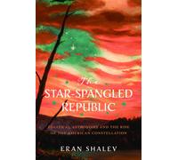 The Star-Spangled Republic : Political Astronomy and the Rise of the American Constellation