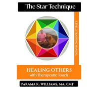 The Star Technique: Healing Others with Therapeutic Touch (Training Manual)