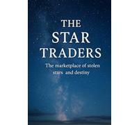 The Star Traders: The marketplace of stolen stars and destiny