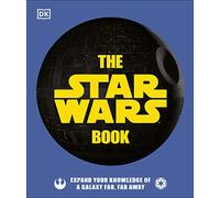 The Star Wars Book: Expand your knowledge of a galaxy far, far away