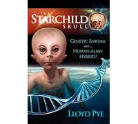 The Starchild Skull -- Genetic Enigma or Human-Alien Hybrid?