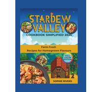 The Stardew Valley Cookbook Simplified 2025: Farm-fresh Recipes for Homegrown Flavours