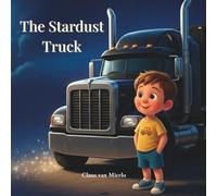 The Stardust Truck - When Friendship Lights Up the Night Sky: A magical bedtime adventure about friendship, imagination, and how dreams can make even ordinary nights shine bright.