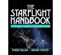 The Starflight Handbook: A Pioneer's Guide to Interstellar Travel: 25 (Wiley Science Editions)
