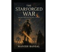 The Starforged War: When mortals forge the weapons of gods, the sky itself prepares for war. (The Shattered Heavens Saga)