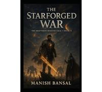 The Starforged War: When mortals forge the weapons of gods, the sky itself prepares for war. (The Shattered Heavens Saga)