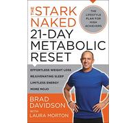 The Stark Naked 21-Day Metabolic Reset: Effortless Weight Loss, Rejuvenating Sleep, Limitless Energy, More Mojo