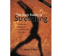 The Stark Reality of Stretching: An Informed Approach for All Activities and Every Sport