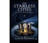 THE STARLESS CITIES: Book Four of the Chrono Compass Society