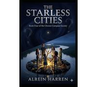 THE STARLESS CITIES: Book Four of the Chrono Compass Society
