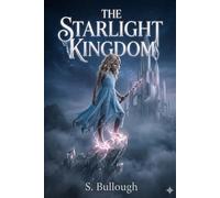 The Starlight Kingdom: A Middle Grade Fantasy Adventure About Courage, Magic, and Making a Mess