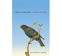 The Starling: The perfect gift for bird lovers: 6 (The Bird Biography Series, 6)