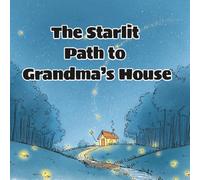 The Starlit Path to Grandma’s House: A Tender Adventure About Family, Love, and Courage