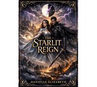 The Starlit Reign: Book Three of The Moonfire Chronicles Series: An Epic Romantasy of Fae Courts, Forbidden Magic, and Star-Crossed Love
