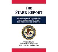 The Starr Report: Referral from Independent Counsel Kenneth W. Starr Regarding President Clinton