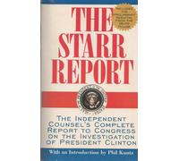 The Starr Report: The Independent Counsel's Report into President Clinton