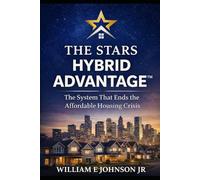 THE STARS HYBRID ADVANTAGE™: The System That Ends the Affordable Housing Crisis