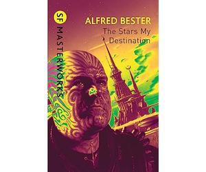 The Stars My Destination: Alfred Bester (S.F. MASTERWORKS)
