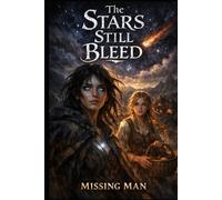 The Stars Still Bleed: When a dying star chooses a mortal, destiny ignites a war between empire and hope. (Mysterious Adventures)