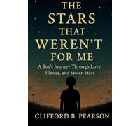 The Stars That Weren’t For Me: A Boy’s Journey Through Love, Silence, and Stolen Stars