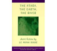 The Stars, The Earth, The River: Short Stories by Le Minh Khue (Voice from Vietnam)