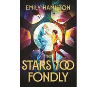 The Stars Too Fondly : An interstellar sapphic romcom for fans of Casey McQuiston and Becky Chambers