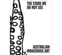 The Stars We Do Not See: Australian Indigenous Art