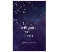The Stars Will Guide Your Path: A Planner and Journal for Women & Girls: Organize Your Life and Reflect on Your Journey - 100 Pages of Inspiration in a 6×9 Paperback