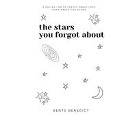 the stars you forgot about: a collection of poetry about love, heartbreak and desire