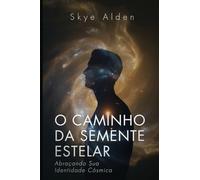 The Starseed Path / O Caminho da Semente Estelar: Embracing Your Cosmic Identity / Abraçando Sua Identidade Cósmica