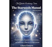 The Starseeds Manual: Cosmic Origins, Expanded Consciousness, and Humanity's Place in a Living Universe - Full Colour Edition (The Galactic Awakening Series)