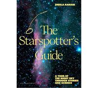 The Starspotter's Guide: Stories, science and secrets of our night sky