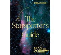 The Starspotter's Guide : Stories, science and secrets of our night sky