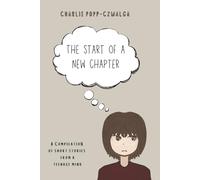 The Start of a New Chapter: A compilation of short stories from a teenage mind
