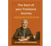 The Start of your Freelance Journey: Freedom Over Fear