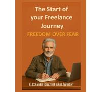 The Start of your Freelance Journey: Freedom Over Fear