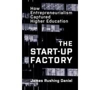 The Start-Up Factory : How Entrepreneurialism Captured Higher Education