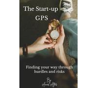 The Start-up GPS: Finding your way through hurdles and risks
