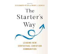 The Starter's Way: Leading New Contextual Christian Communities