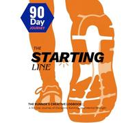 The Starting Line: THE RUNNER´S CREATIVE LOGBOOK: A 90-Day Journey of Discipline, Running, and Mental Strength
