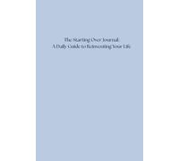 The Starting Over Journal: A Daily Guide to Reinventing Your Life