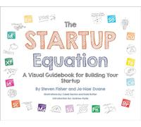 The Startup Equation: A Visual Guidebook to Building Your Startup: A Visual Guidebook to Building, Launching and Scaling Your Startup (BUSINESS BOOKS)