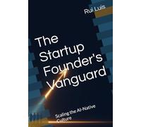 The Startup Founder's Vanguard: Scaling the AI-Native Culture (The Startup Founder's Operating System)