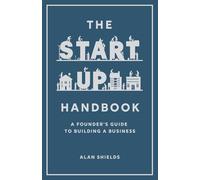 The Startup Handbook: A Founder's Guide to Building a Business
