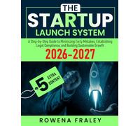 The Startup Launch System: A Step-by-Step Guide to Minimizing Early Mistakes, Establishing Legal Compliance, and Building Sustainable Growth