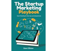 The Startup Marketing Playbook: Smart Marketing for Start Ups and Scaling Brands