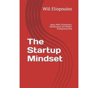 The Startup Mindset: Ideas, MVPs, Distribution, Monetization and Modern Entrepreneurship