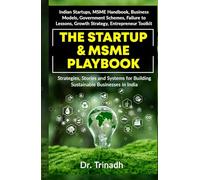 The Startup & MSME Playbook: Indian startups, MSME handbook, business models, government schemes, failure to lessons, growth strategy, entrepreneur toolkit