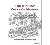 The Startup Owner's Manual: The Step-By-Step Guide for Building a Great Company
