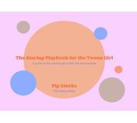 The Startup Playbook for the Tween Girl: A guide for the creative girl to start her first business